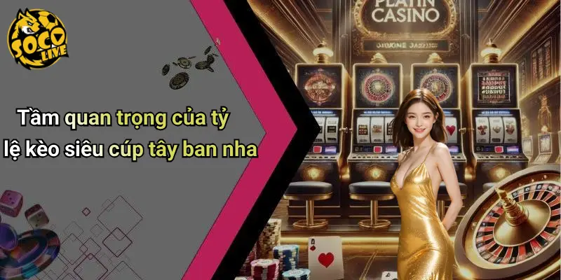 Tỷ Lệ Kèo Siêu Cúp Tây Ban Nha: Nhận Định Socolive Hấp Dẫn 3 Tỷ Lệ Kèo Siêu Cúp Tây Ban Nha