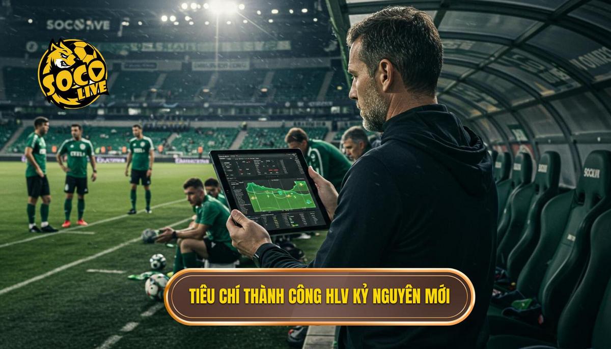 Những Tiêu Chí Đánh Giá Sự Thành Công Của HLV Trong Kỷ Nguyên Mới