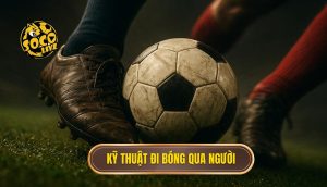 Kỹ thuật đi bóng qua người