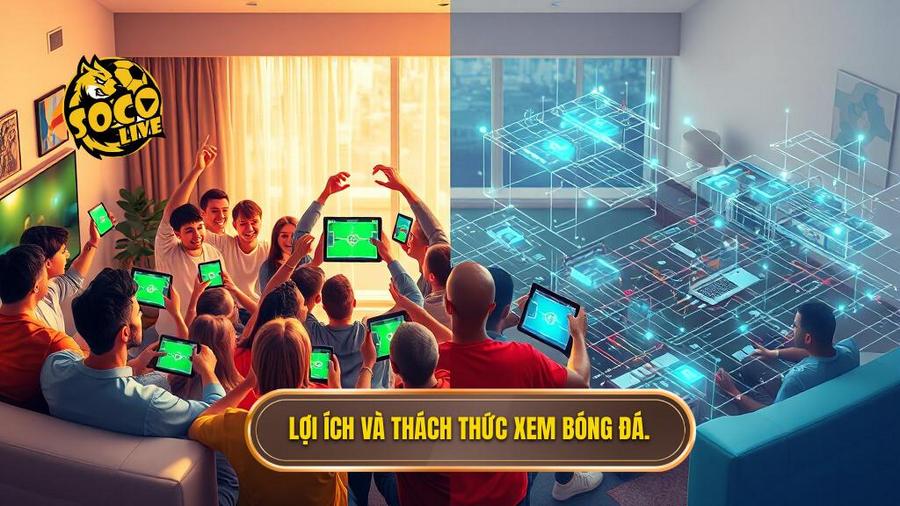 Socolive Link Mới Nhất: Trải Nghiệm Bóng Đá Đỉnh Cao Không Giới Hạn 2 Lợi ích và thách thức khi xem bóng đá trực tuyến