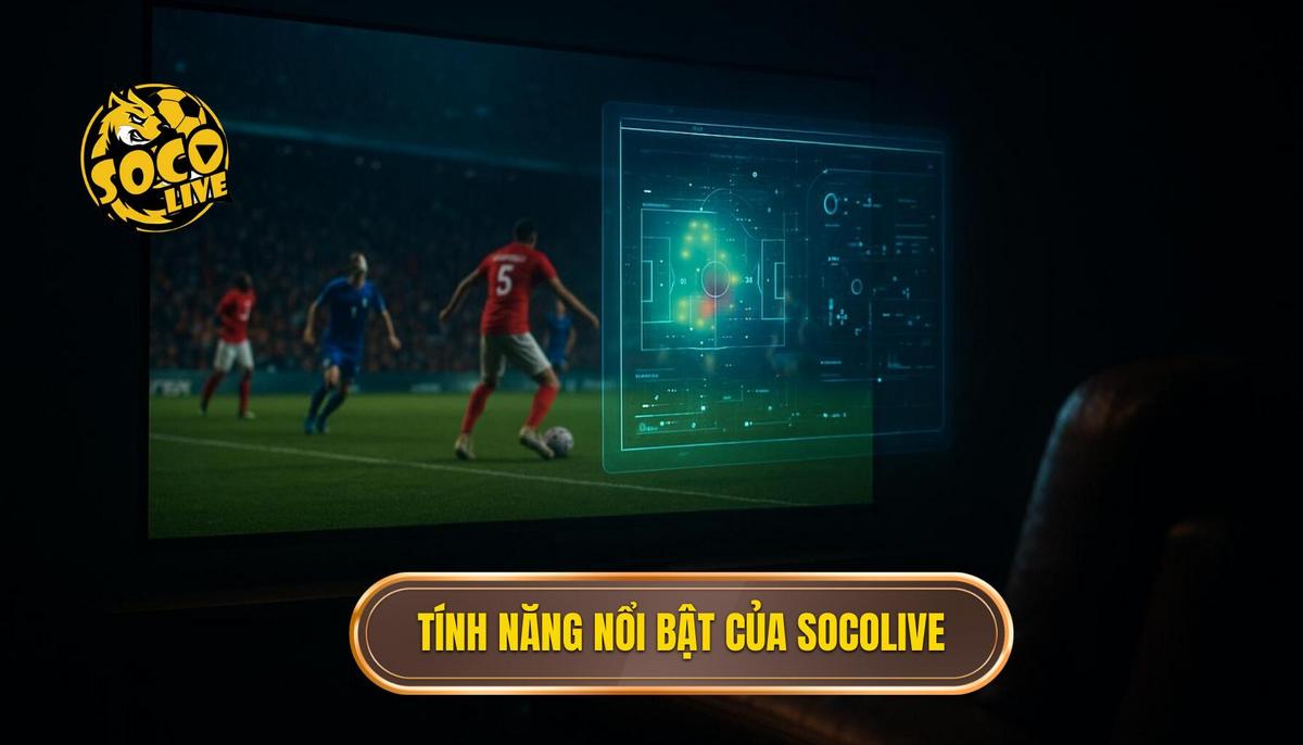 Socolive trang trực tiếp bóng đá đỉnh cao cho người hâm mộ túc cầu 2 Phân tích hệ thống tính năng vượt trội tại Socolive