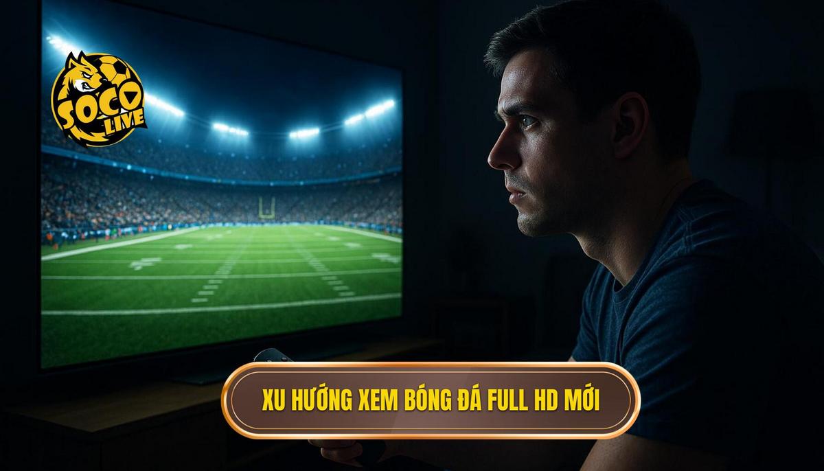 Socolive bóng đá full hd – Giải pháp xem trực tuyến đỉnh cao cho tín đồ túc cầu 1 Sự bùng nổ của xu hướng xem socolive bóng đá full hd trong thời đại mới