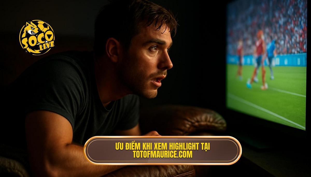Socolive xem highlight: Giải pháp tối ưu cho người hâm mộ bóng đá hiện đại 2 Ưu điểm vượt trội khi lựa chọn socolive xem highlight tại totofmaurice.com