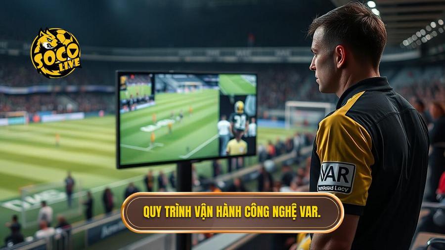 Công nghệ VAR trong bóng đá hoạt động thế nào? Phân tích chi tiết từ A-Z 3 Quy trình vận hành: Công nghệ VAR trong bóng đá hoạt động thế nào?