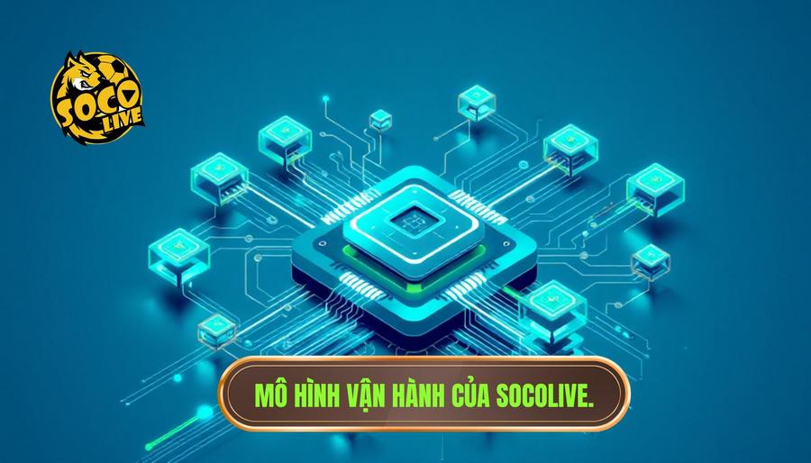 Socolive hoạt động như thế nào? Khám phá bí mật đằng sau nền tảng xem bóng đá trực tuyến số 1 1 Tổng quan về mô hình vận hành của Socolive