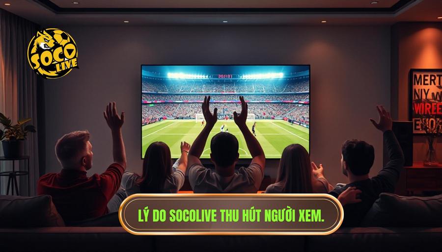 Socolive là gì? Nền tảng xem bóng hot nhất hiện nay có gì đặc biệt? 2 Tại sao Socolive lại trở thành nền tảng xem bóng hot nhất hiện nay?